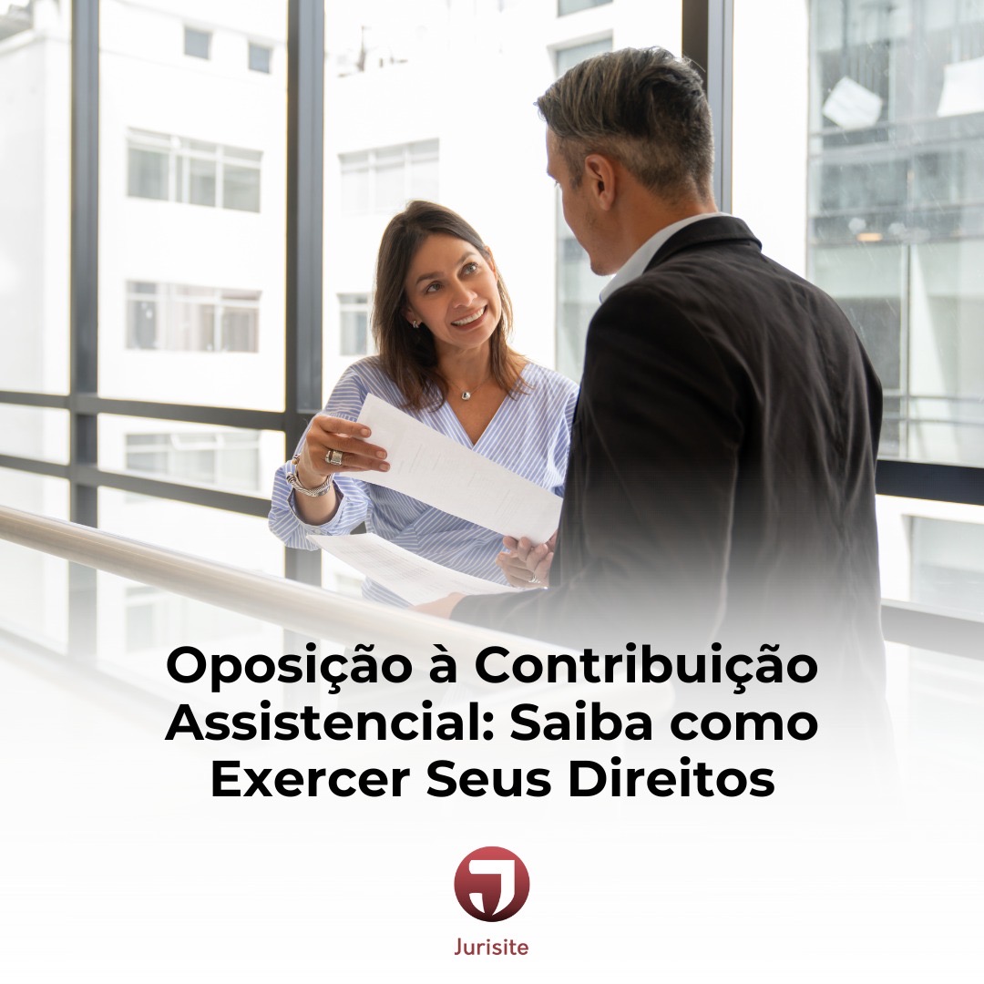 Oposição à Contribuição Assistencial: Saiba como Exercer Seus Direitos