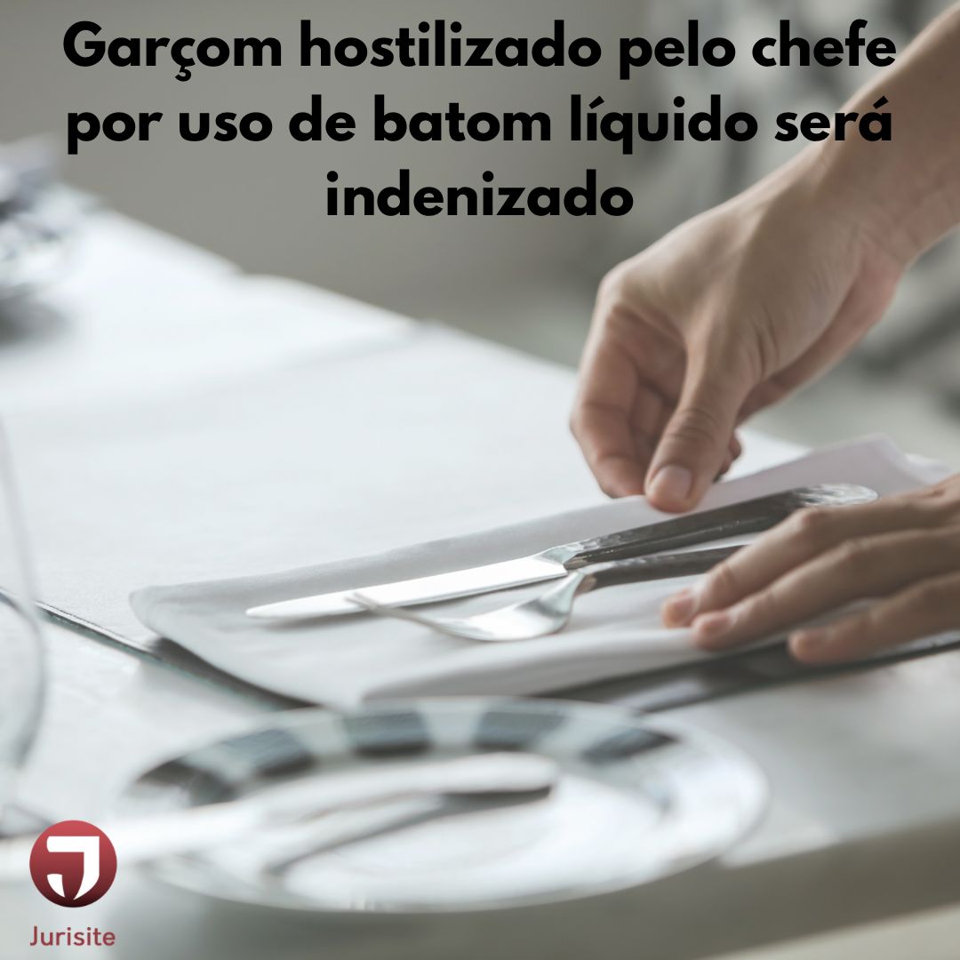 Garçom hostilizado pelo chefe por uso de batom líquido será indenizado
