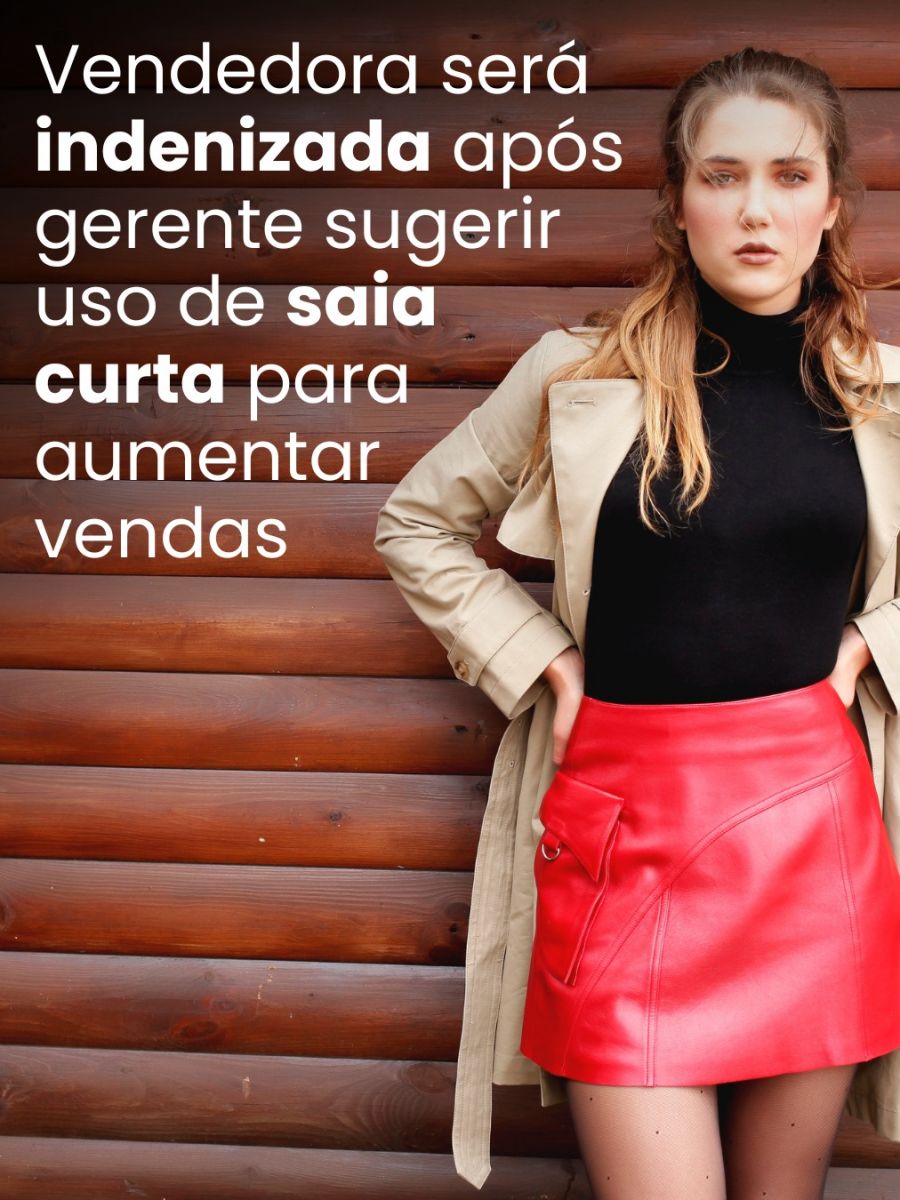 Vendedora será indenizada após gerente sugerir uso de saia curta para aumentar vendas