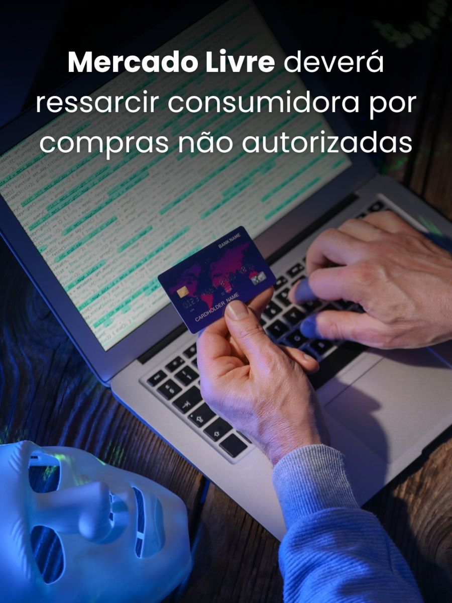 Mercado Livre deverá ressarcir consumidora por compras não autorizadas