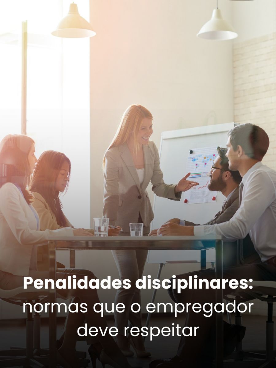 Penalidades disciplinares: normas que o empregador deve respeitar