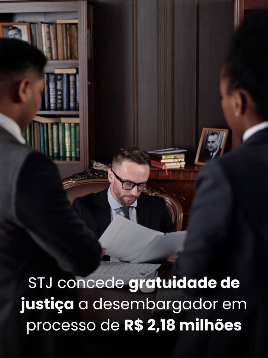 STJ concede gratuidade de justiça a desembargador em processo de R$ 2,18 milhões