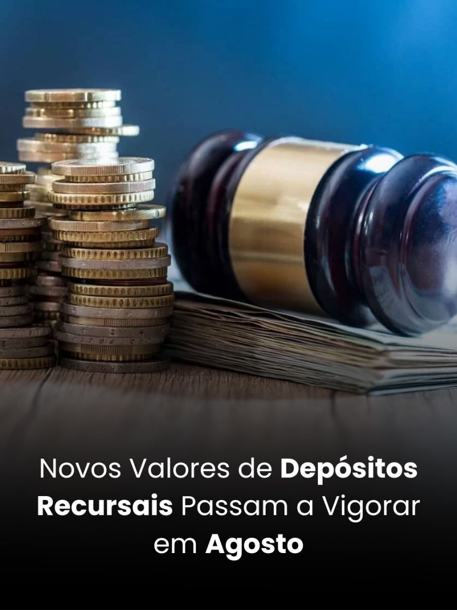 Novos Valores de Depósitos Recursais Passam a Vigorar em Agosto