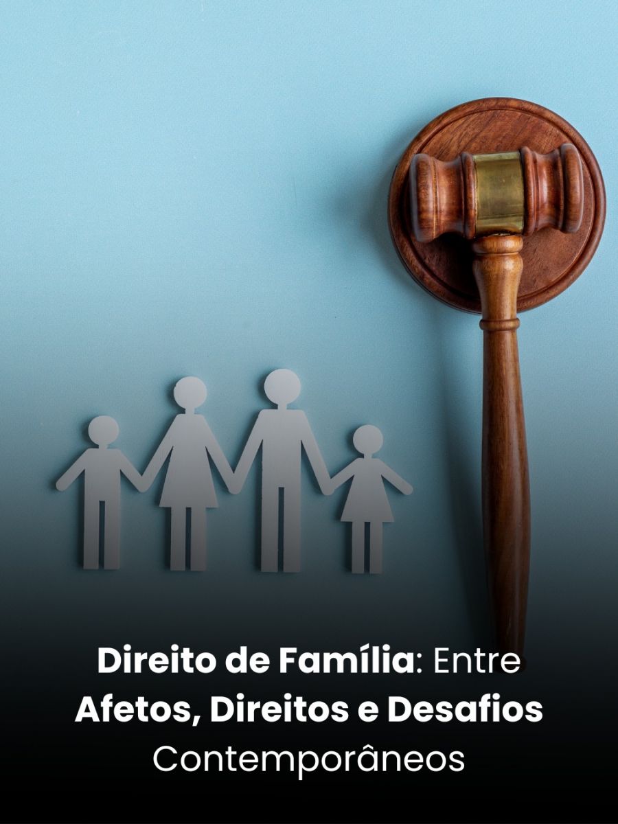 Direito de Família: Entre Afetos, Direitos e Desafios Contemporâneos