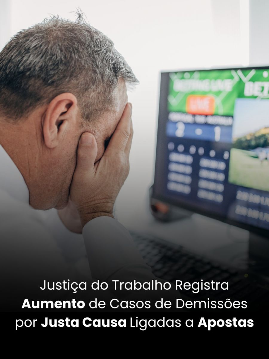 Justiça do Trabalho Registra Aumento de Casos de Demissões por Justa Causa Ligadas a Apostas