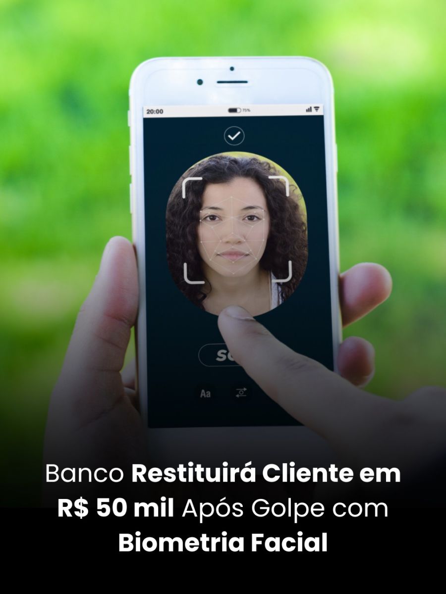 Banco Restituirá Cliente em R$ 50 mil Após Golpe com Biometria Facial