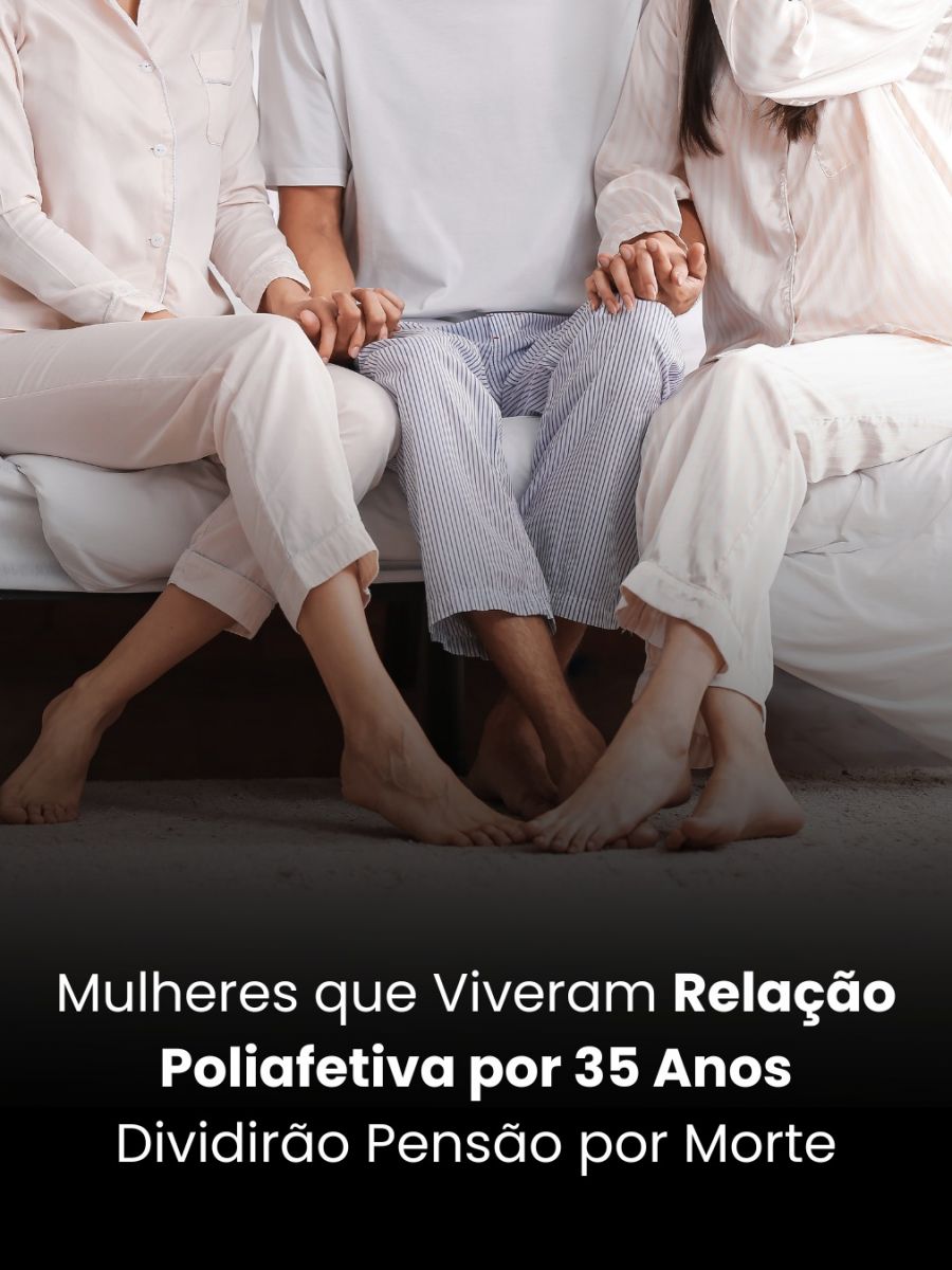 Mulheres que Viveram Relação Poliafetiva por 35 Anos Dividirão Pensão por Morte