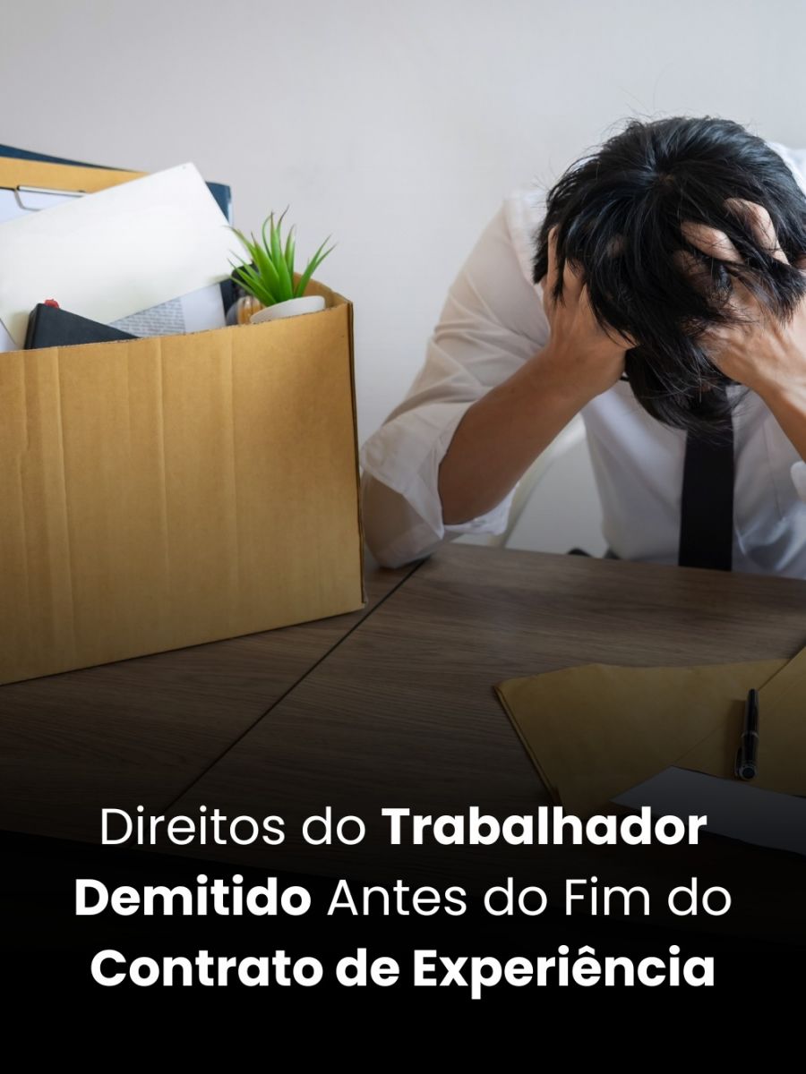 Direitos do Trabalhador Demitido Antes do Fim do Contrato de Experiência