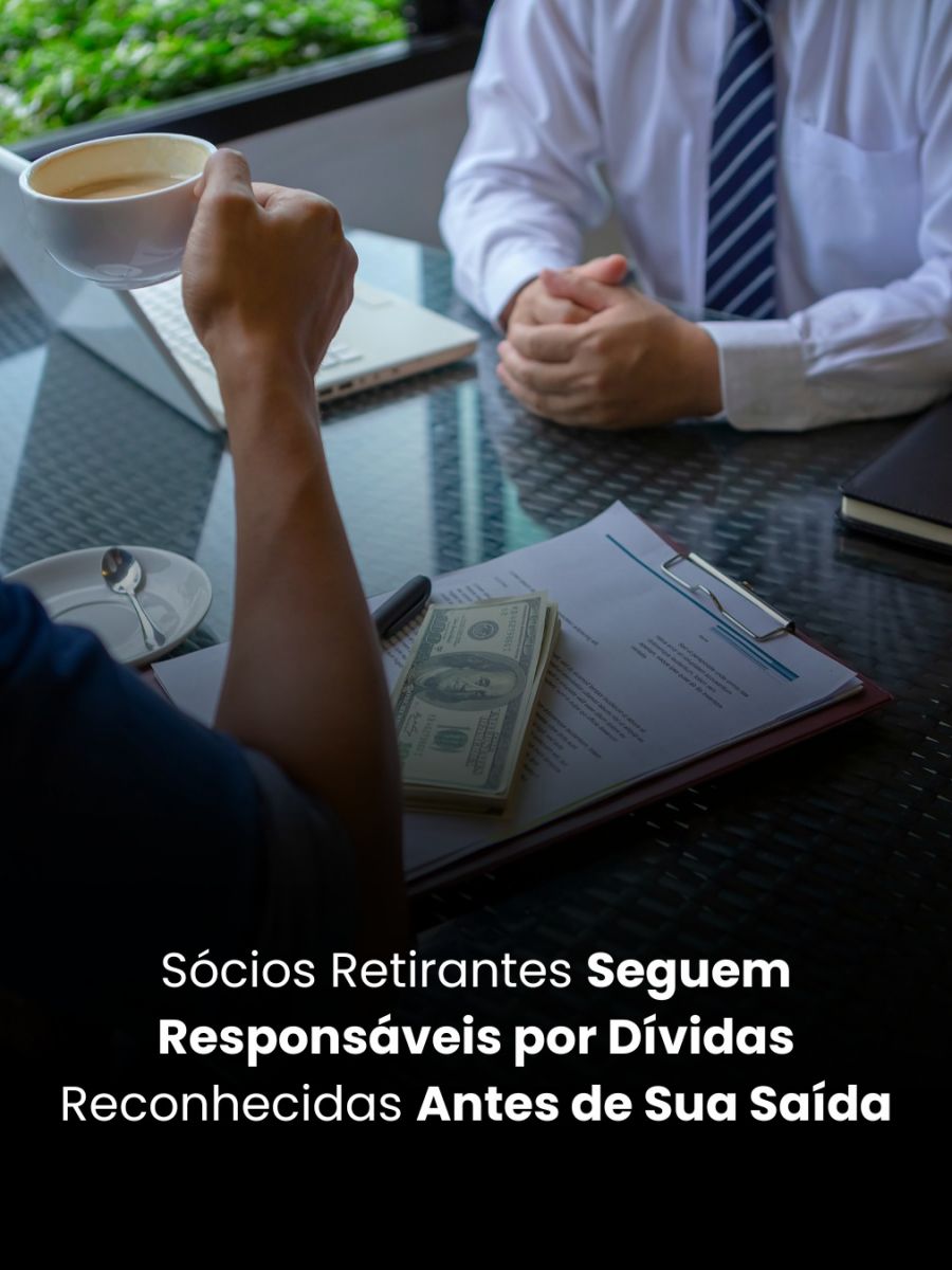 Sócios Retirantes Seguem Responsáveis por Dívidas Reconhecidas Antes de Sua Saída