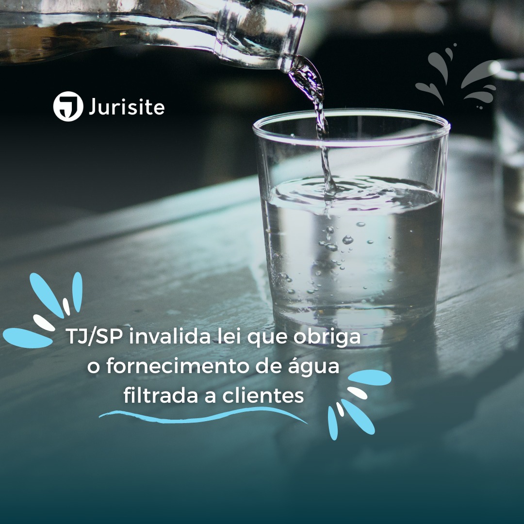 TJ/SP invalida lei que obriga fornecimento de água filtrada a clientes.