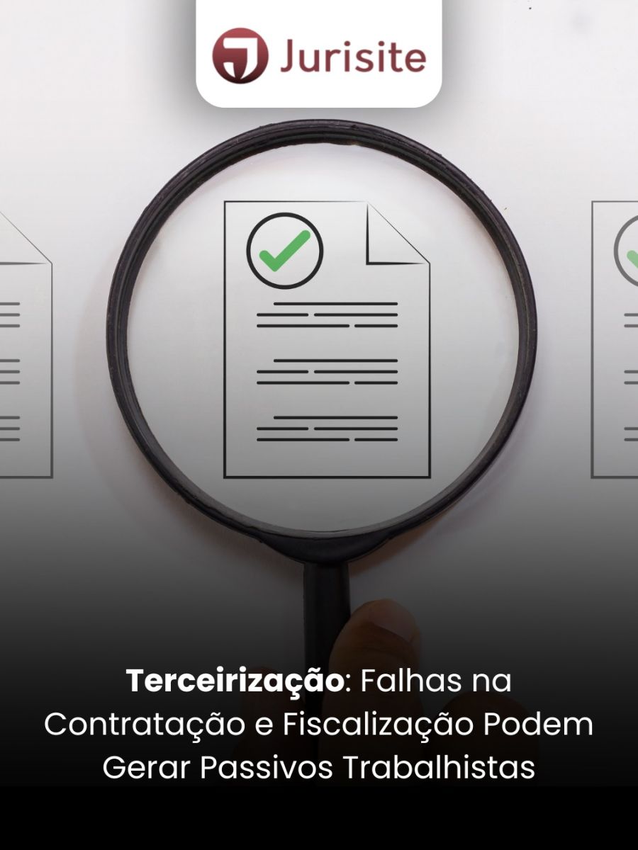 Terceirização: Falhas na Contratação e Fiscalização Podem Gerar Passivos Trabalhistas