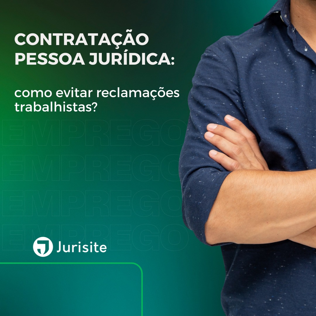 Contratação Pessoas Jurídicas: como evitar reclamações trabalhistas?