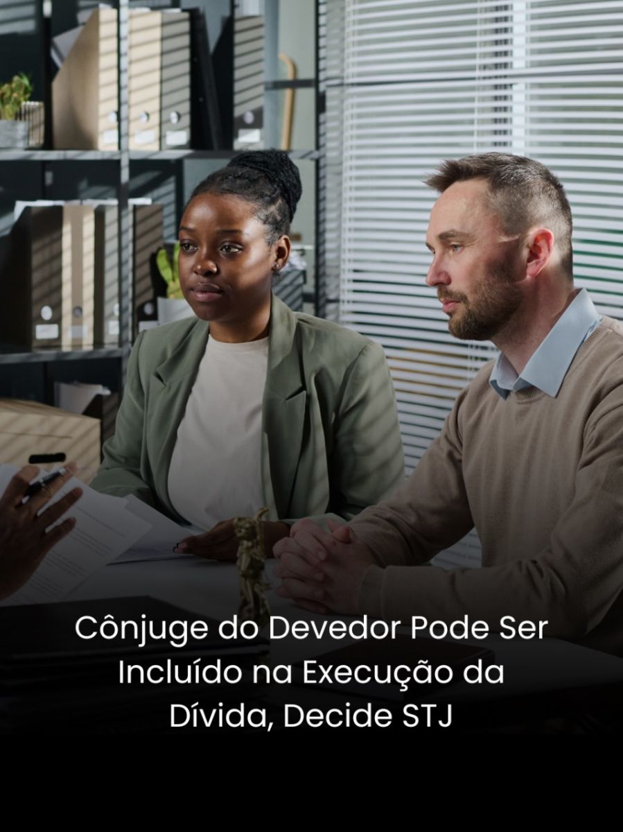 Cônjuge do Devedor Pode Ser Incluído na Execução da Dívida, Decide STJ