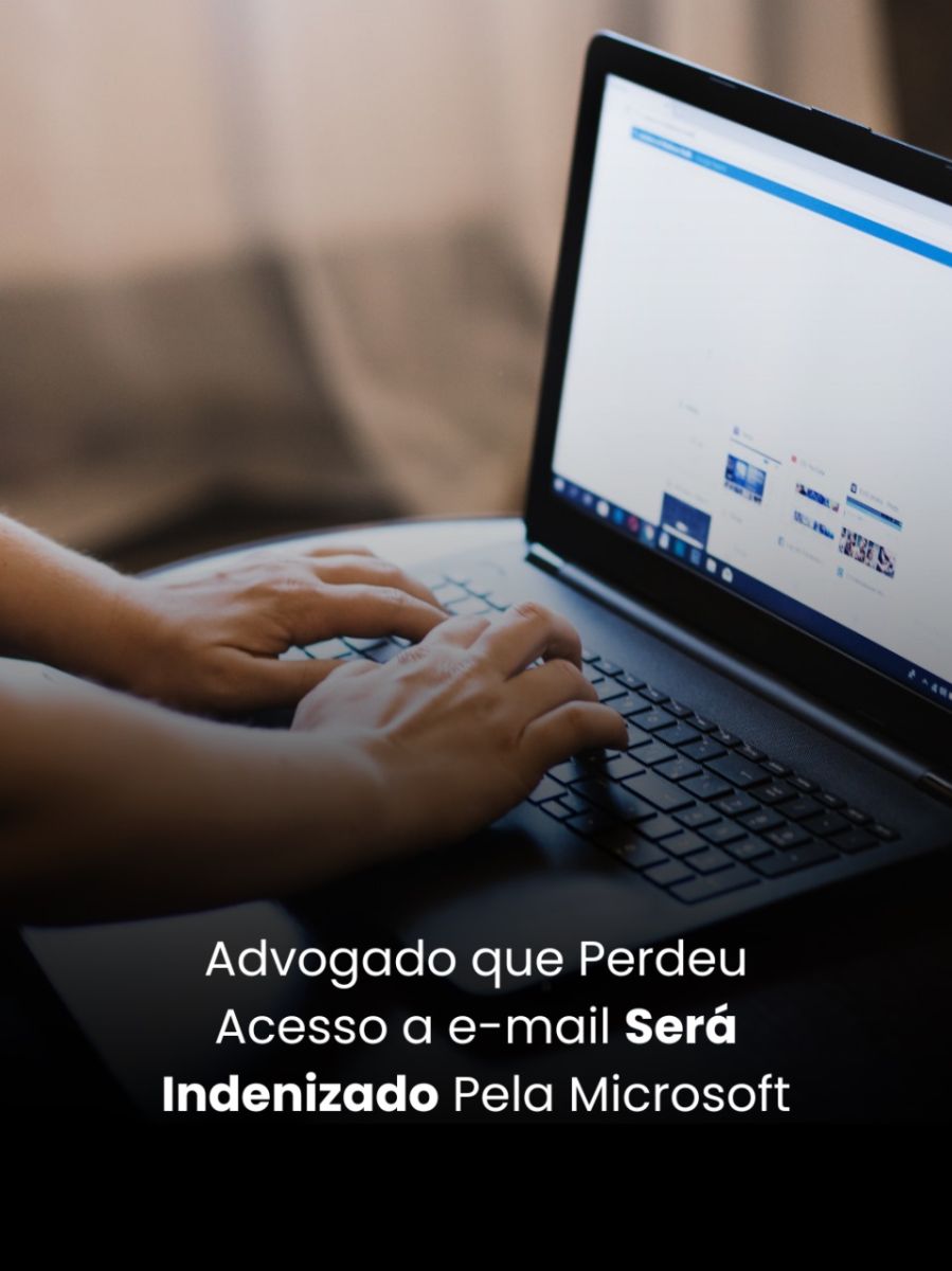 Advogado Que Perdeu Acesso a E-Mail Será Indenizado Pela Microsoft