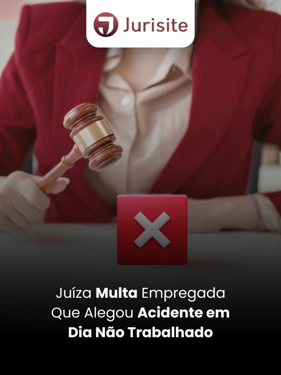 Juíza Multa Empregada Que Alegou Acidente em Dia Não Trabalhado