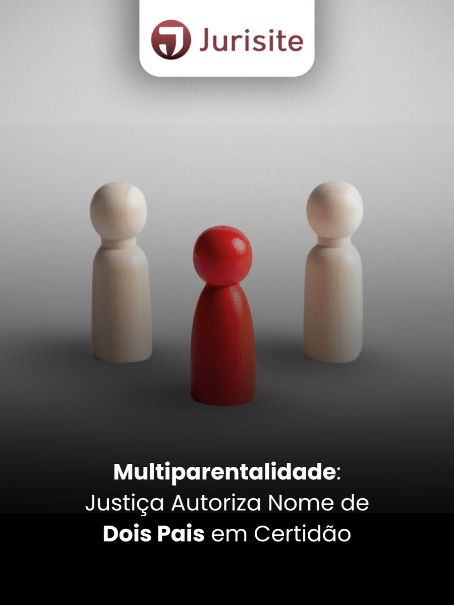 Multiparentalidade: Justiça Autoriza Nome de Dois Pais em Certidão