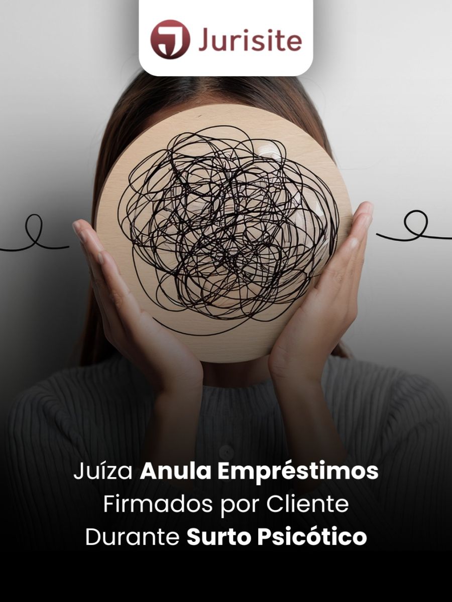 Juíza Anula Empréstimos Firmados por Cliente Durante Surto Psicótico