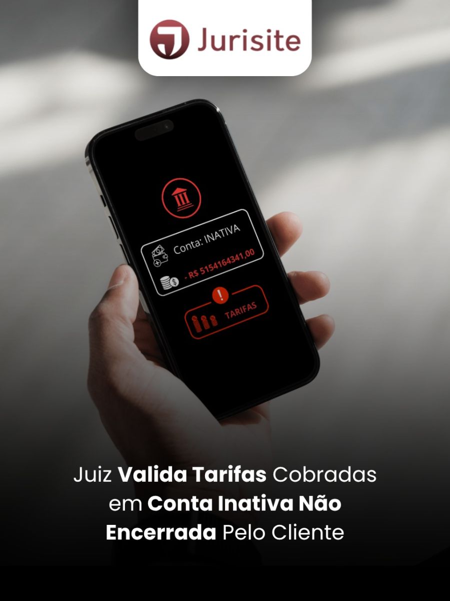 Juiz Valida Tarifas Cobradas em Conta Inativa Não Encerrada Pelo Cliente