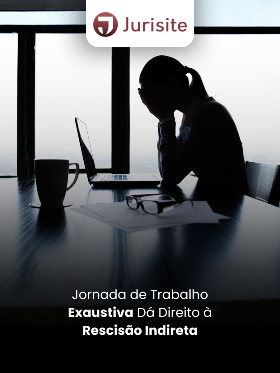 Jornada de Trabalho Exaustiva Dá Direito à Rescisão Indireta