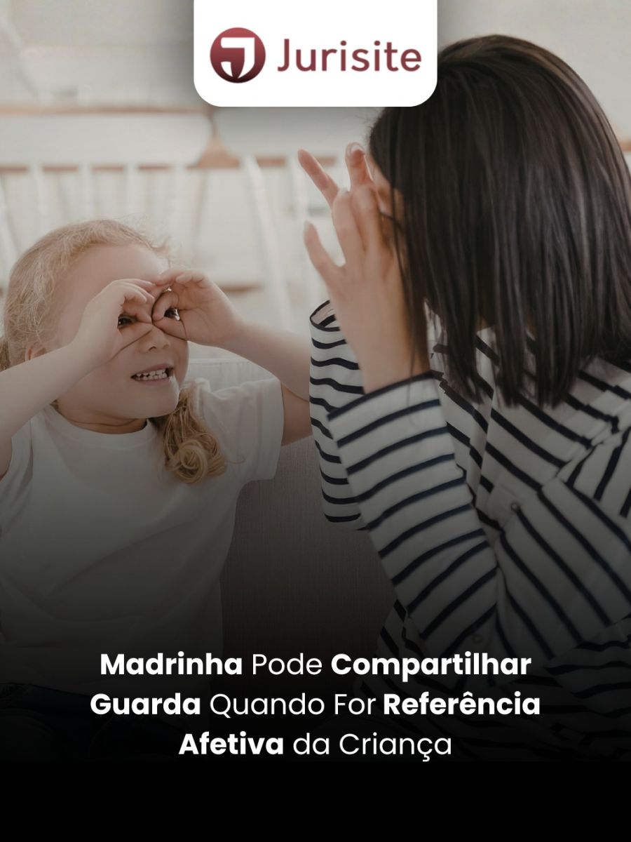 Madrinha Pode Compartilhar Guarda Quando For Referência Afetiva da Criança