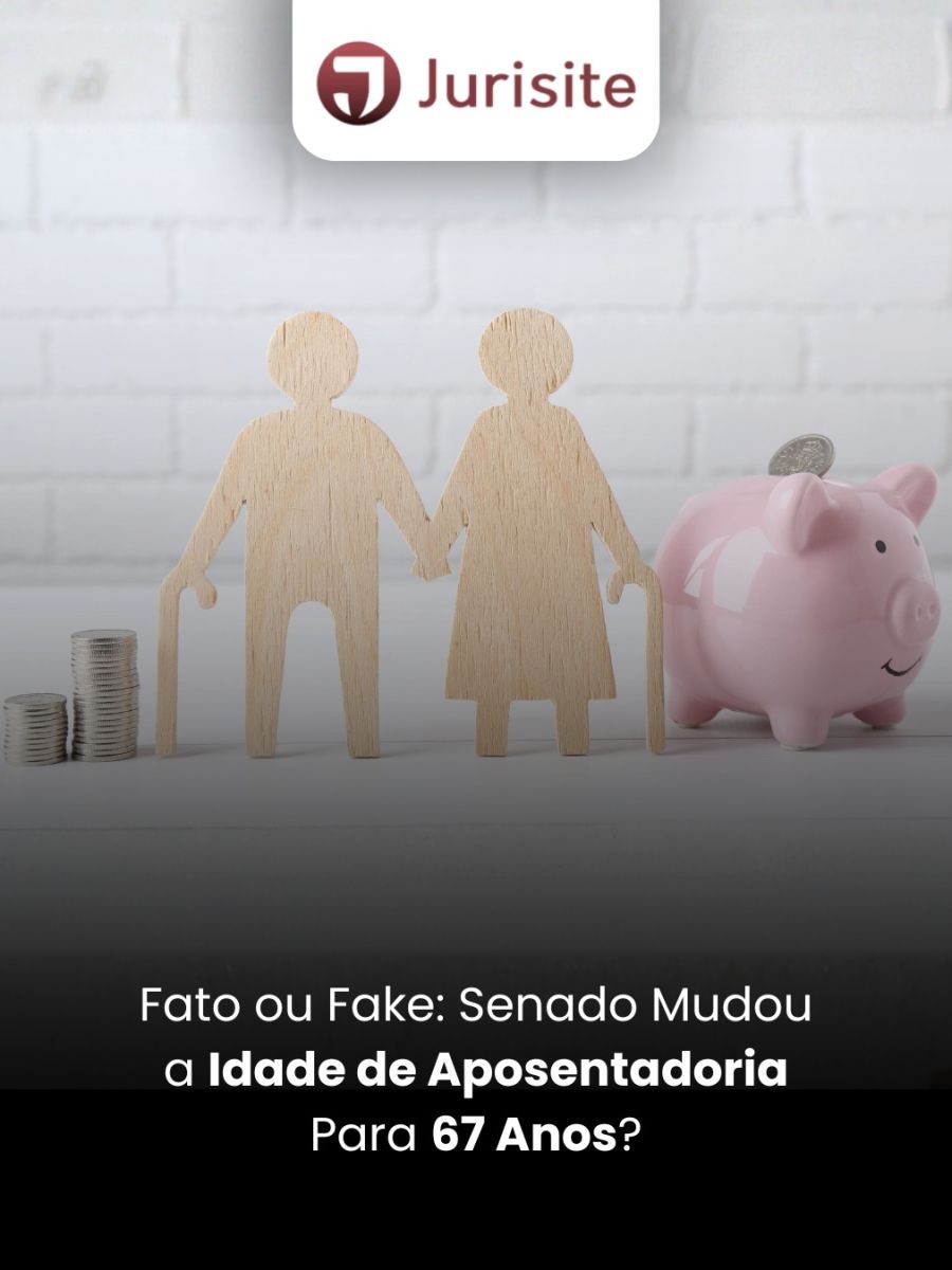 Fato ou Fake: Senado Mudou a Idade de Aposentadoria Para 67 Anos?