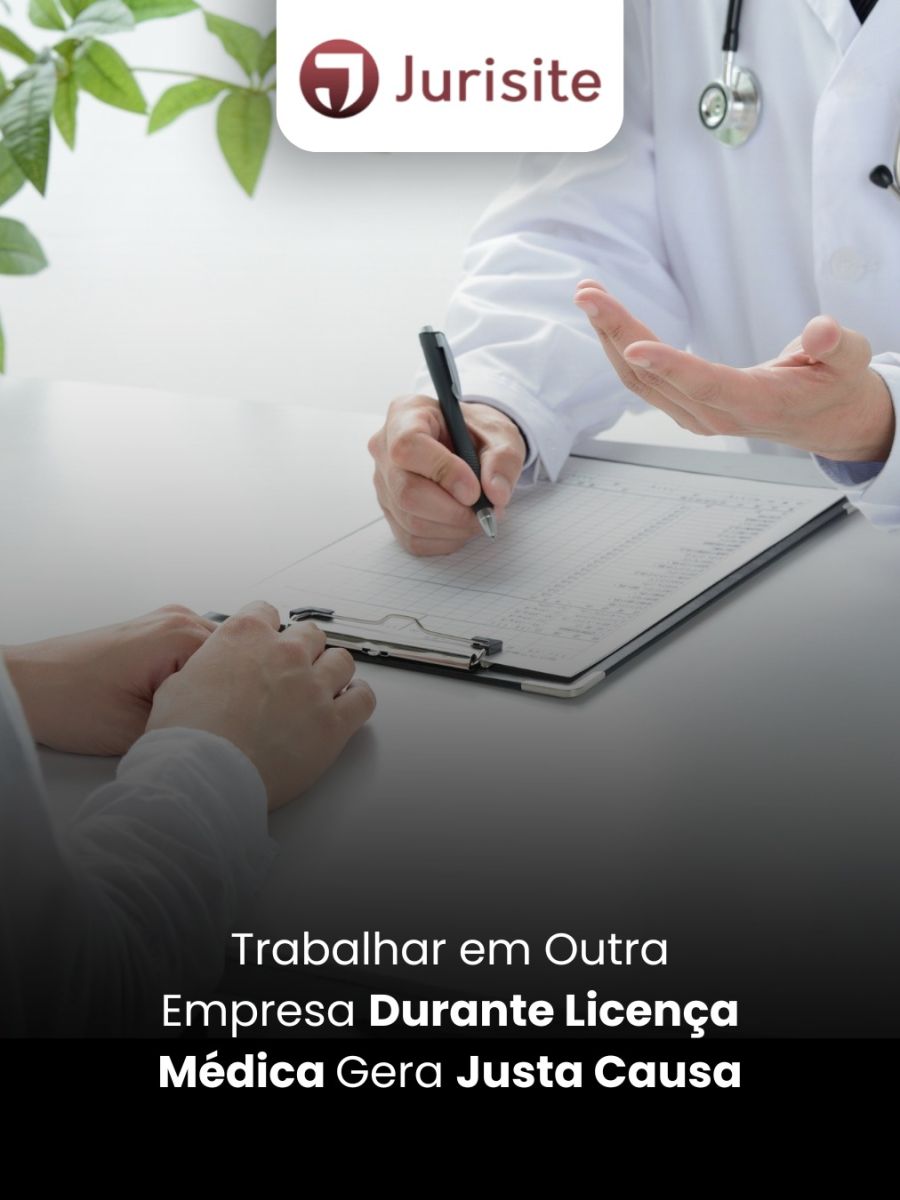Trabalhar em Outra Empresa Durante Licença Médica Gera Justa Causa