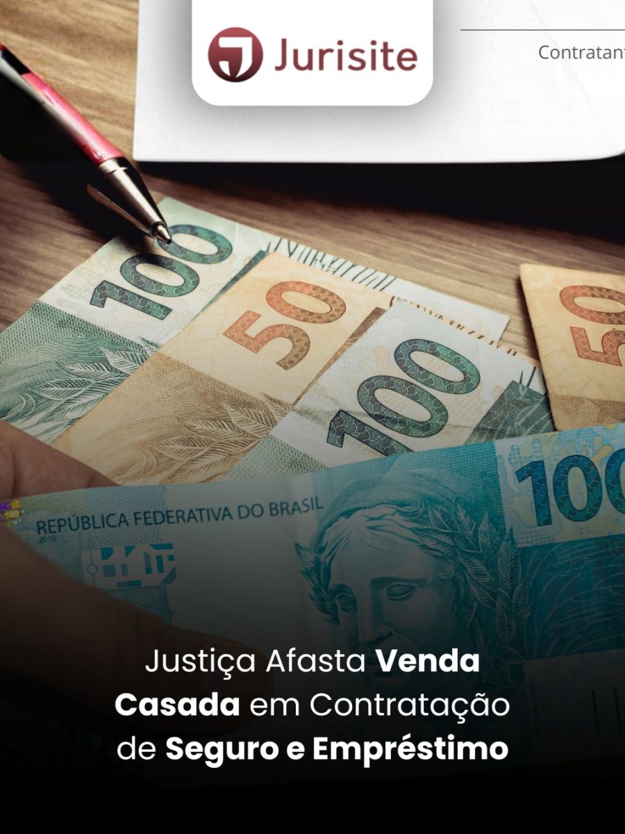 Justiça Afasta Venda Casada em Contratação de Seguro e Empréstimo