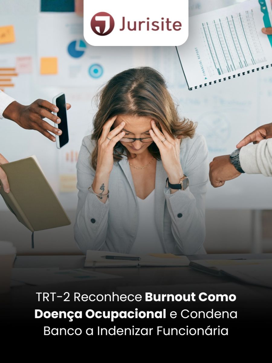 TRT-2 Reconhece Burnout Como Doença Ocupacional e Condena Banco a Indenizar Funcionária