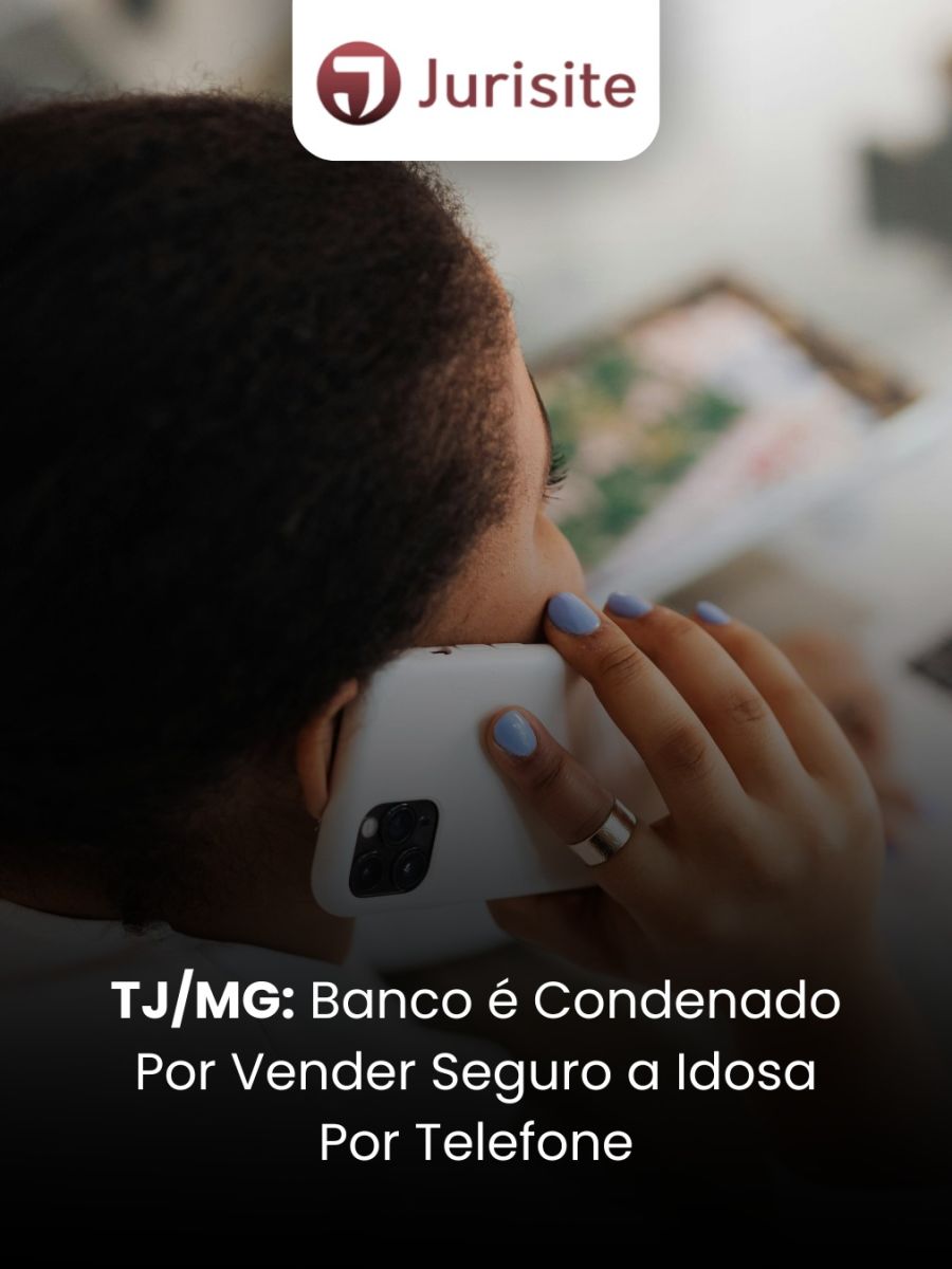 TJ/MG: Banco é Condenado por Vender Seguro a Idosa por Telefone