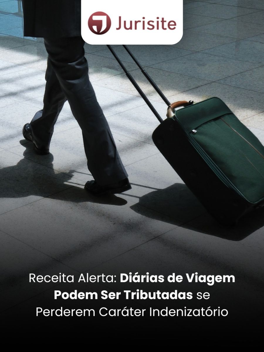 Receita Alerta: Diárias de Viagem Podem Ser Tributadas se Perderem Caráter Indenizatório
