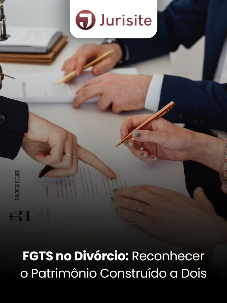 FGTS no Divórcio: Reconhecer o Patrimônio Construído a Dois