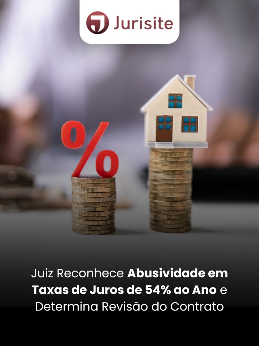 Juiz Reconhece Abusividade em Taxas de Juros de 54% ao Ano e Determina Revisão do Contrato