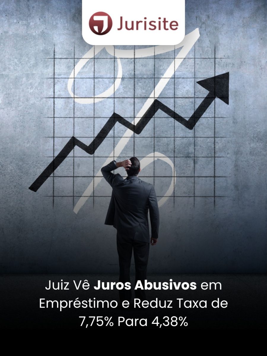 Juiz Vê Juros Abusivos em Empréstimo e Reduz Taxa de 7,75% para 4,38%