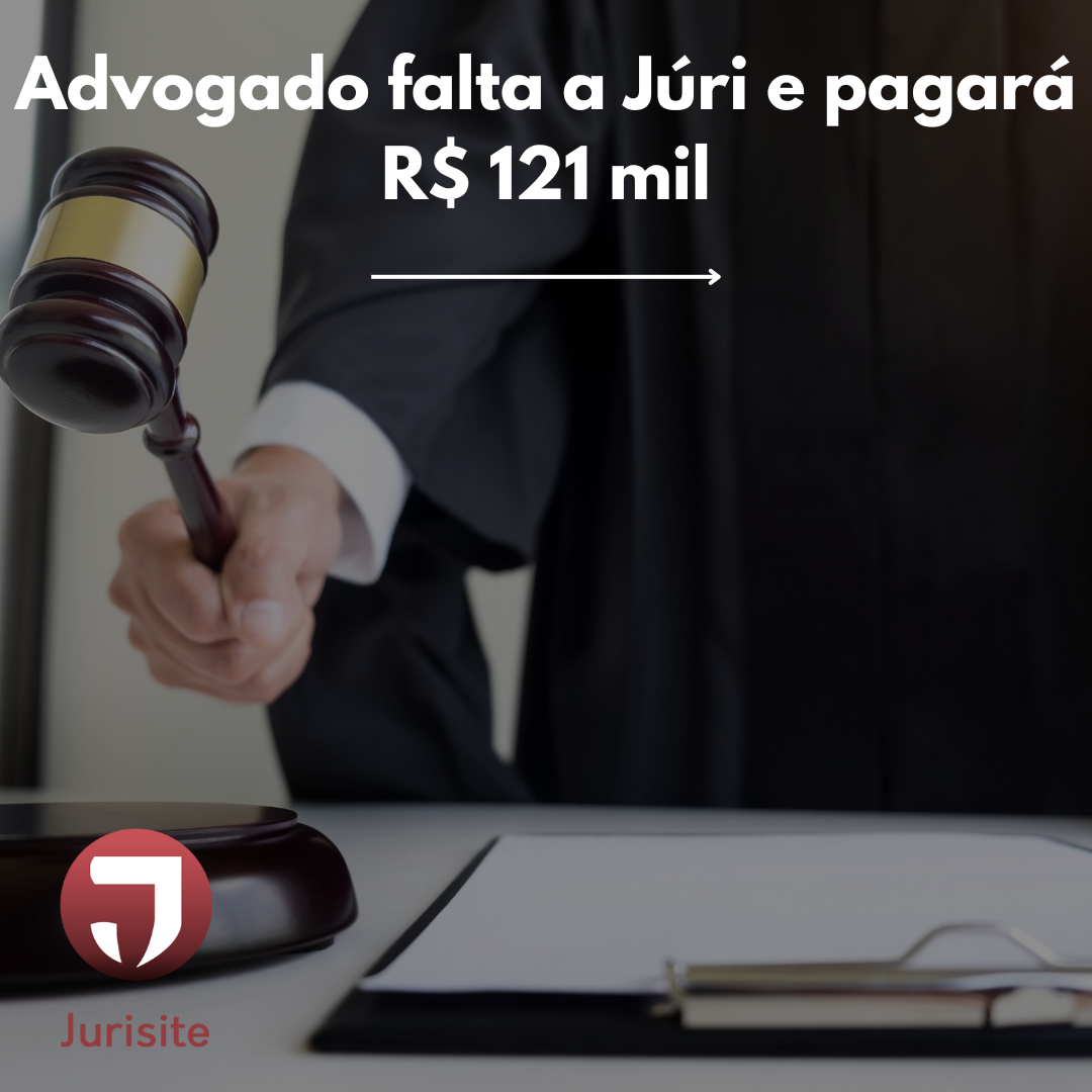 Advogado falta a Júri e pagará R$ 121 mil