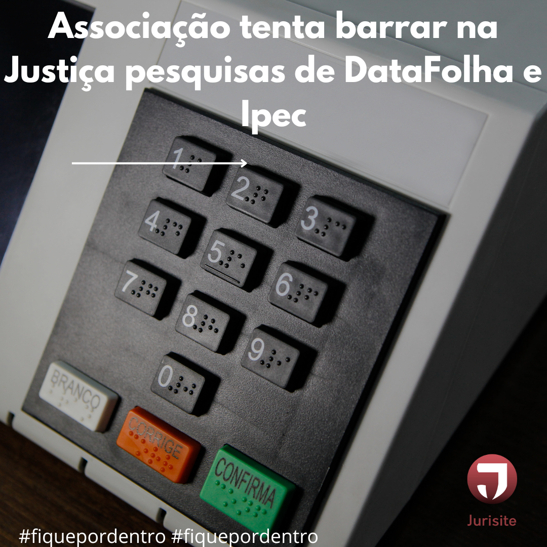 Associação tenta barrar na Justiça pesquisas de DataFolha e Ipec