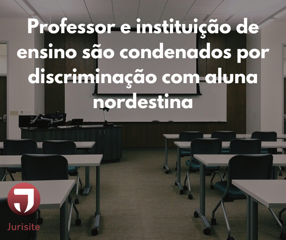 Professor e instituição de ensino são condenados por descriminação com aluna nordestina