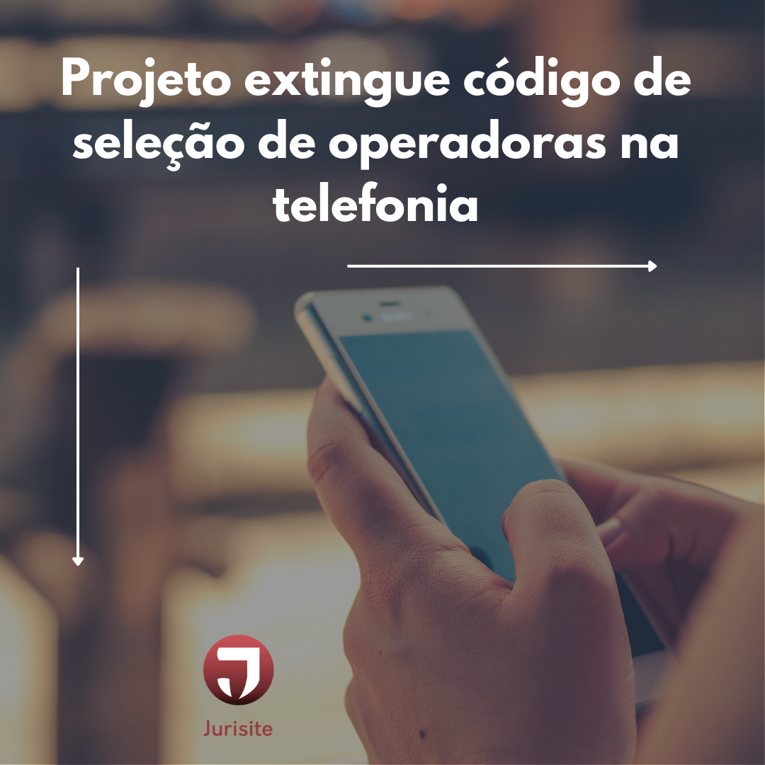 Projeto extingue código de seleção de operadoras na telefonia