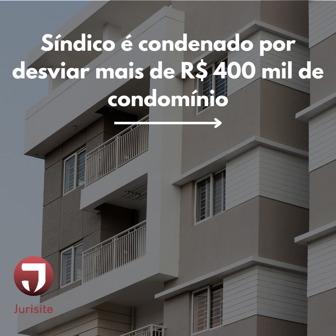 Síndico é condenado por desviar mais de R$ 400 mil de condomínio