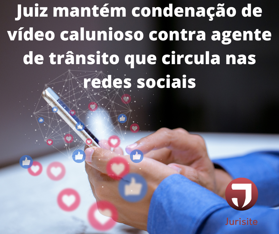Juiz mantém condenação de vídeo calunioso contra agente de trânsito que circula nas redes sociais