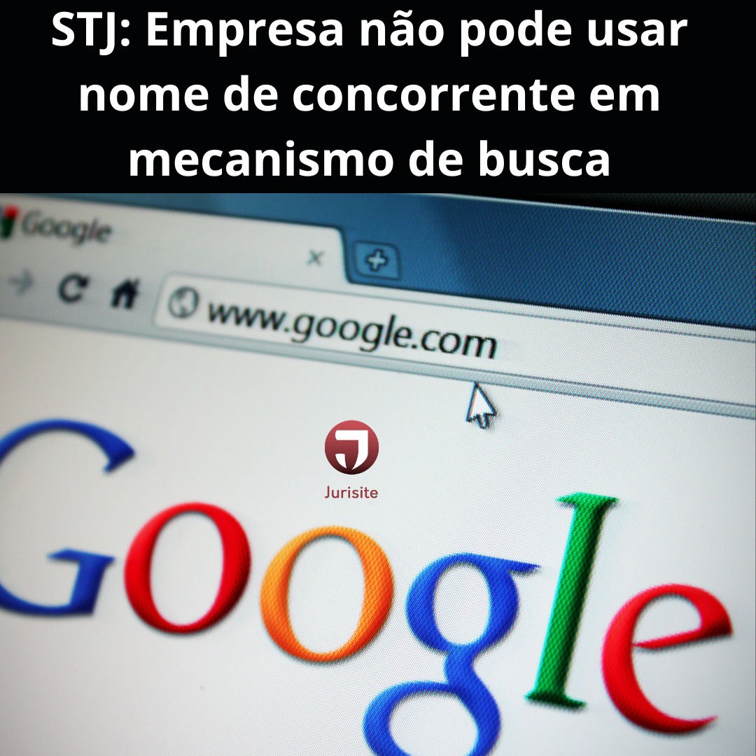 STJ: Empresa não pode usar nome de concorrente em mecanismo de busca