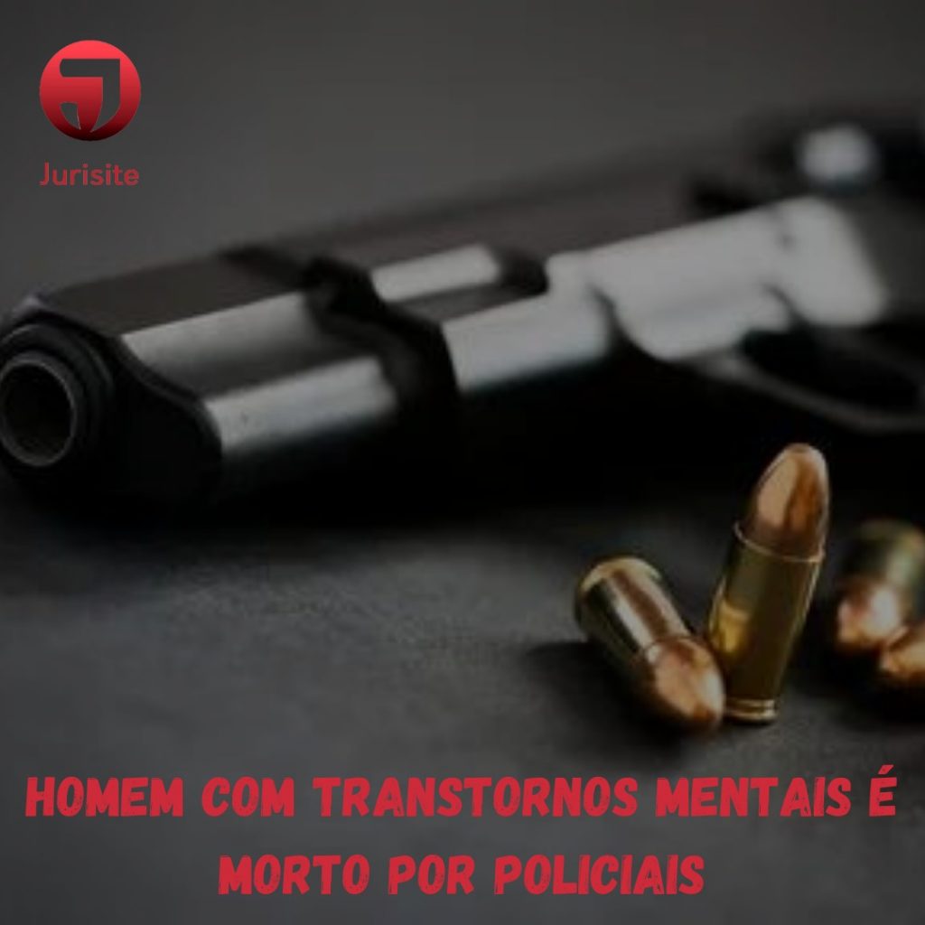 Homem com transtornos mentais é morto por policiais