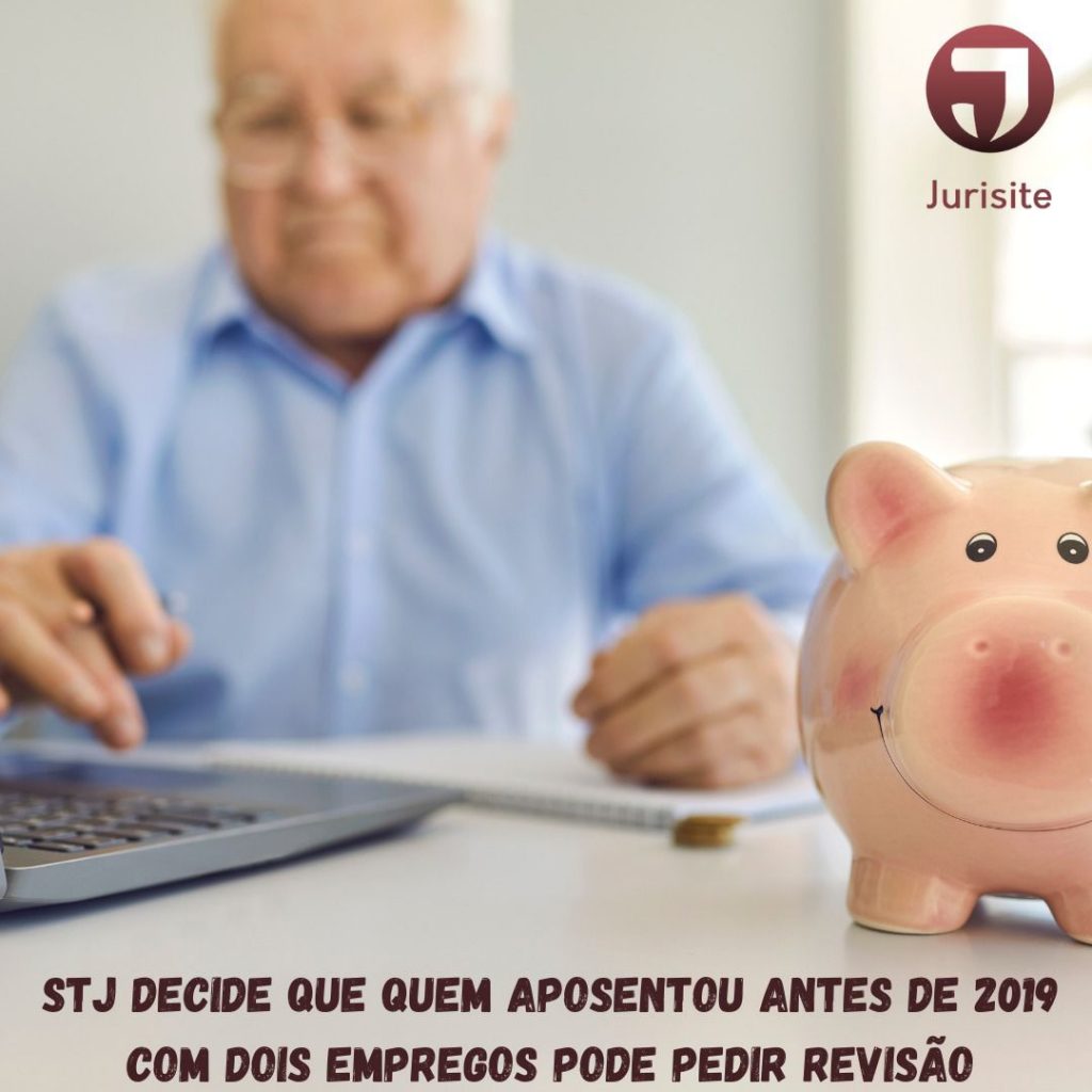STJ decide que quem aposentou antes de 2019 com dois empregos pode pedir revisão