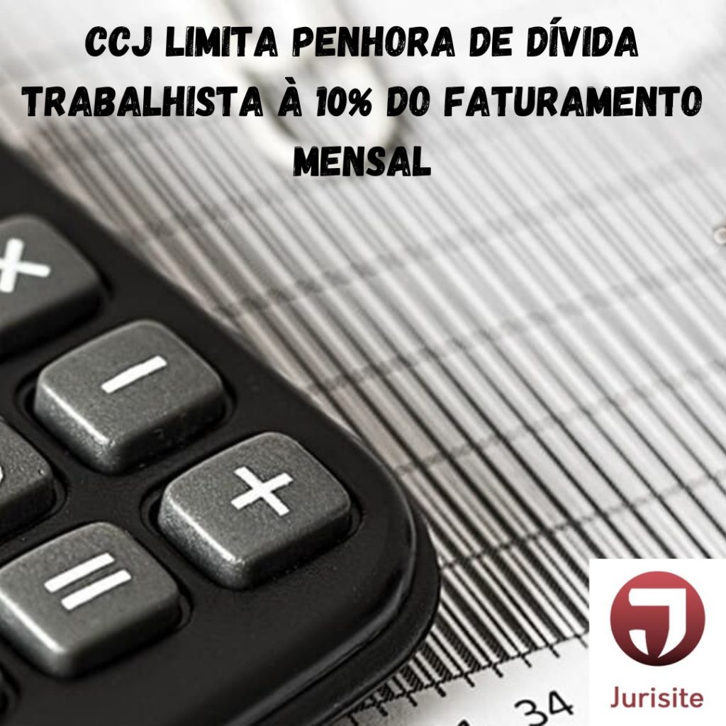 CCJ limita penhora de dívida trabalhista à 10% do faturamento mensal