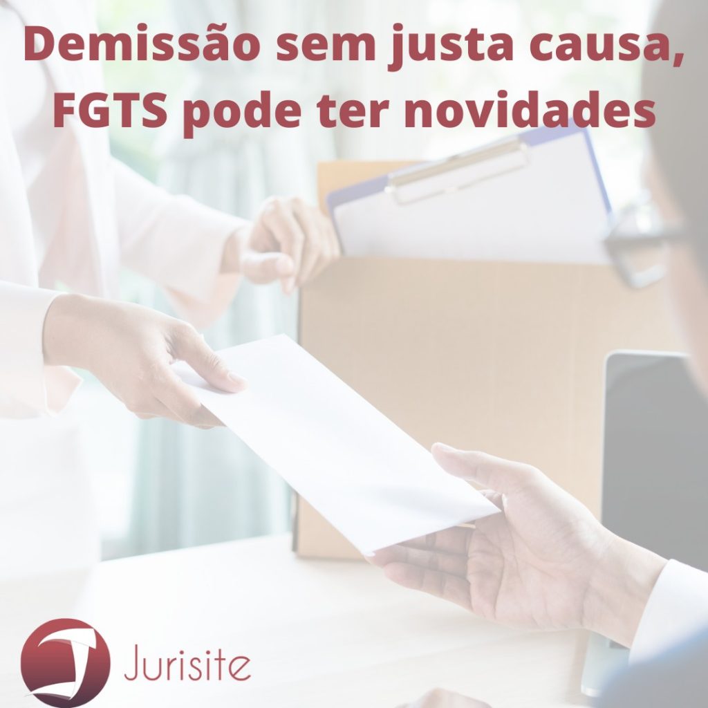 FGTS – Multa de 40% em demissões sem justa causa poderá ser extinta.