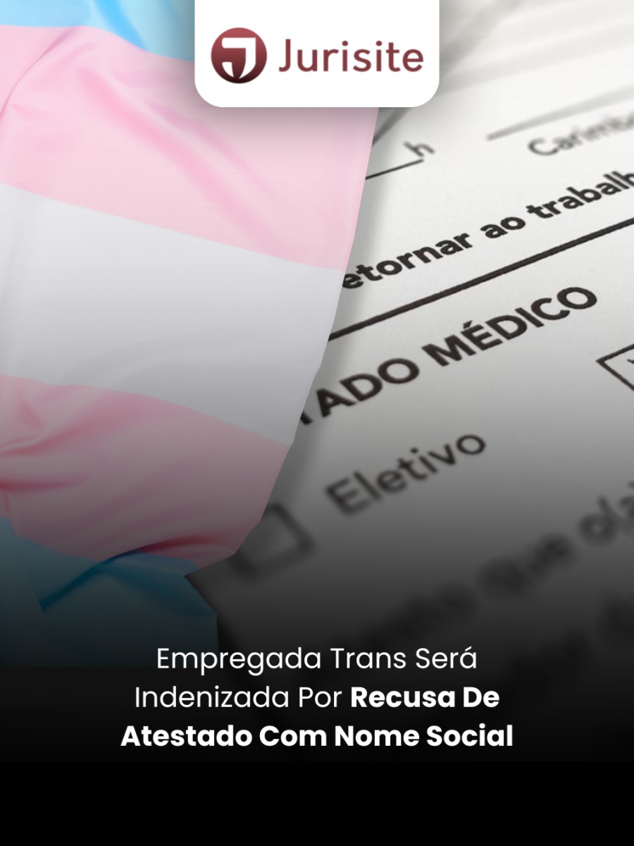 Empregada Trans Será Indenizada Por Recusa De Atestado Com Nome Social
