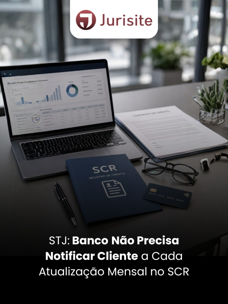STJ: Banco Não Precisa Notificar Cliente a Cada Atualização Mensal no SCR